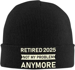 Retired 2025 Not My Problem Anymore - Retirement Funny Winter Beanie Hats Women Men Beanie Knit Soft Warm Cuffed Hat